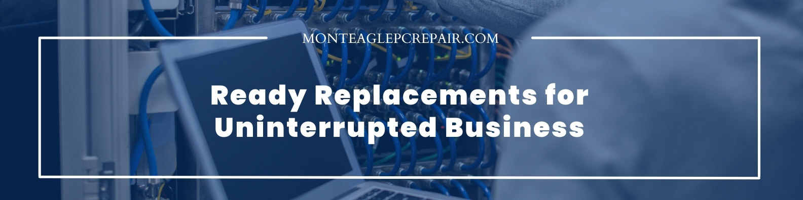 Ready Replacements for Uninterrupted Business